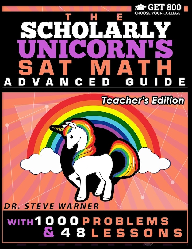Front cover_The Scholarly Unicorn's SAT Math Advanced Guide with 1000 Problems and 48 Lessons