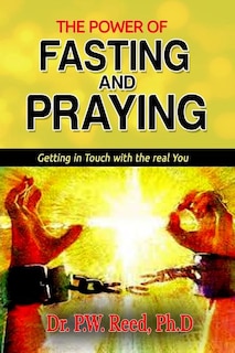 The Power of FASTING And PRAYING: Getting in Touch with the real You