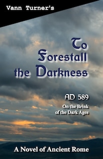 To Forestall the Darkness: A Novel of Ancient Rome, AD 589