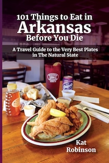 Front cover_101 Things to Eat in Arkansas Before You Die