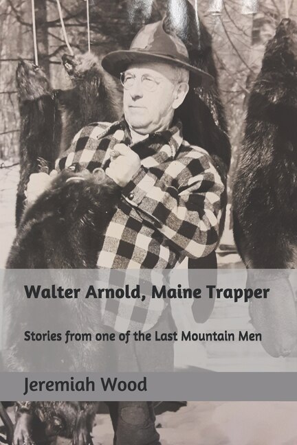 Front cover_Walter Arnold, Maine Trapper