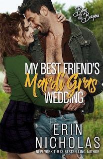 Front cover_My Best Friend's Mardi Gras Wedding (Boys of the Bayou Book 1)