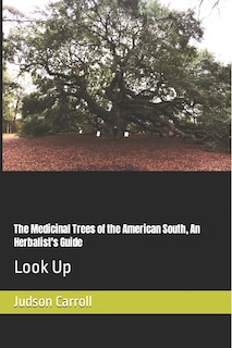 Front cover_The Medicinal Trees of the American South, An Herbalist's Guide