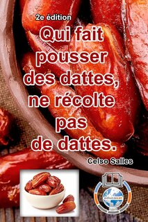 Couverture_Qui fait pousser des dattes, ne récolte pas de dattes. - Celso Salles - 2e édition