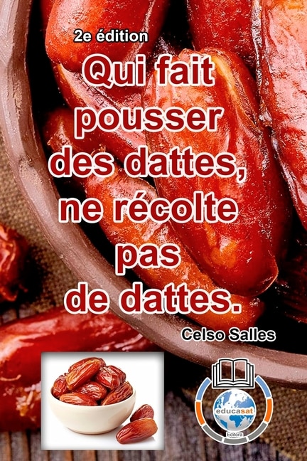 Couverture_Qui fait pousser des dattes, ne récolte pas de dattes. - Celso Salles - 2e édition
