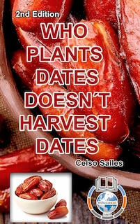 WHO PLANTS DATES, DOESN'T HARVEST DATES - Celso Salles - 2nd Edition.: Africa Collection