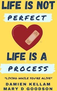 Life Is Not Perfect; It's A Process: Living While You Are Yet Alive