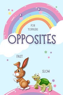 Opposites for Toddlers: Fun early learning book for kids ages 2-4 A Book to Learn for Toddlers