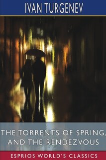Front cover_The Torrents of Spring, and The Rendezvous (Esprios Classics)