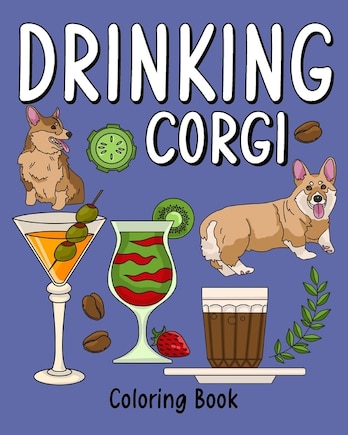 Drinking Corgi Coloring Book: Dog Coloring Pages Adult, Animal Painting Book with Many Coffee and Beverage