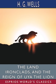 Couverture_The Land Ironclads, and The Reign of Uya the Lion (Esprios Classics)