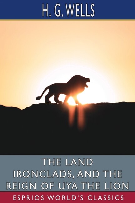 Couverture_The Land Ironclads, and The Reign of Uya the Lion (Esprios Classics)