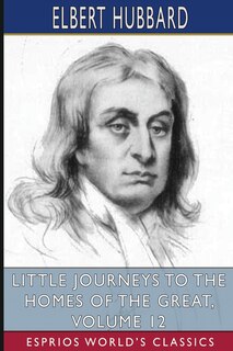 Front cover_Little Journeys to the Homes of the Great, Volume 12 (Esprios Classics)
