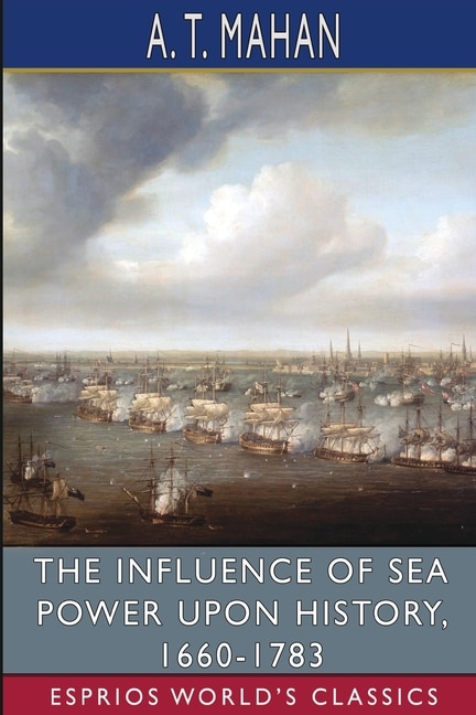 Front cover_The Influence of Sea Power Upon History, 1660-1783 (Esprios Classics)