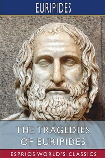 Front cover_The Tragedies of Euripides (Esprios Classics)