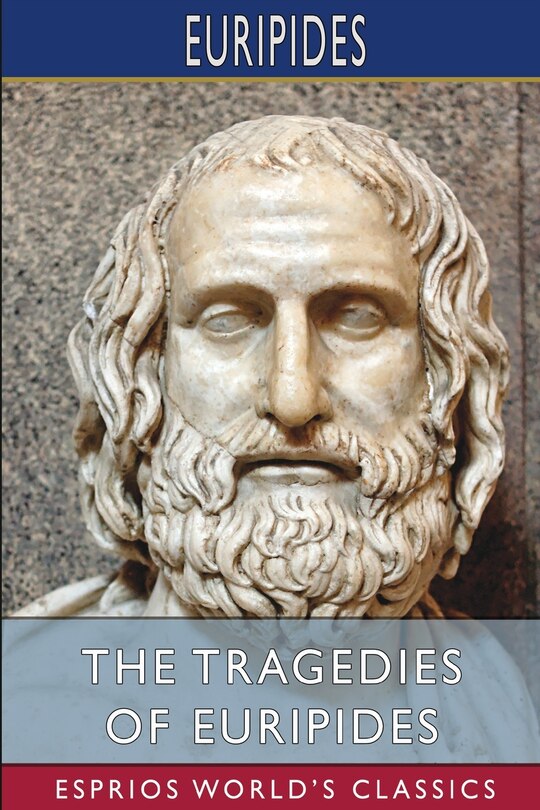 Front cover_The Tragedies of Euripides (Esprios Classics)
