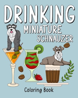 Drinking Miniature Schnauzer: Coloring Book for Adults, Coloring Book with Many Coffee and Drinks Recipes