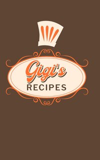 Gigi's Recipes: Food Journal Hardcover, Meal 60 Recipes Planner, Daily Food Tracker