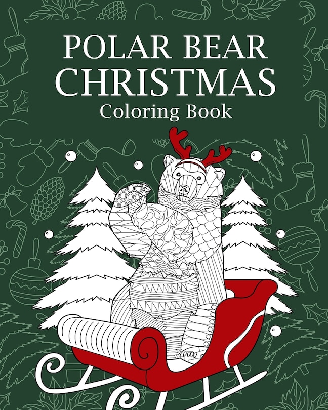 Polar Bear Christmas Coloring Book: Merry Christmas Gifts, Polar Bear Zentangle Coloring Pages, Beary Christmas