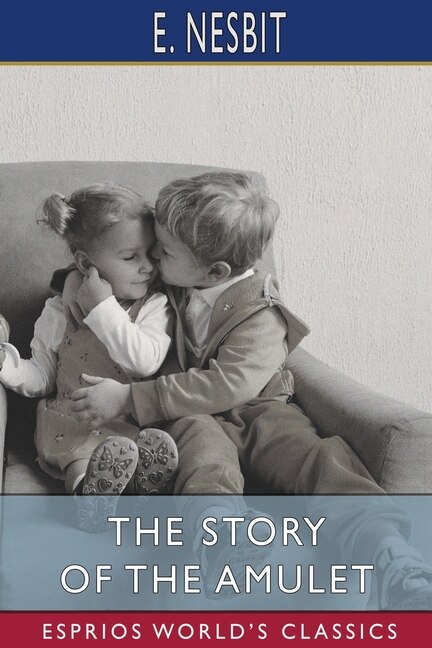Front cover_The Story of the Amulet (Esprios Classics)