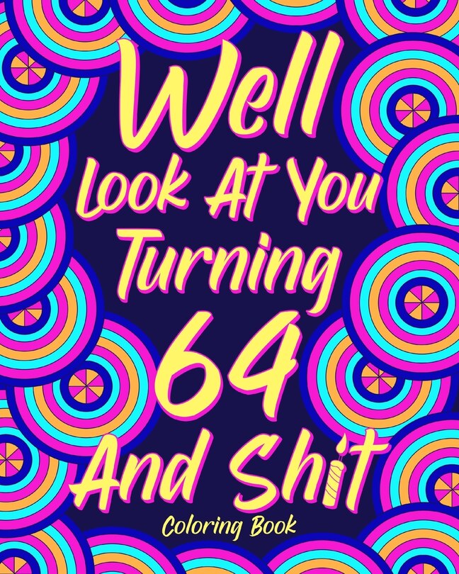 Front cover_Well Look at You Turning 64 and Shit
