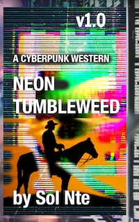 Neon Tumbleweed A Cyberpunk Western