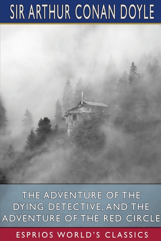 Front cover_The Adventure Of The Dying Detective, And The Adventure Of The Red Circle (esprios Classics)
