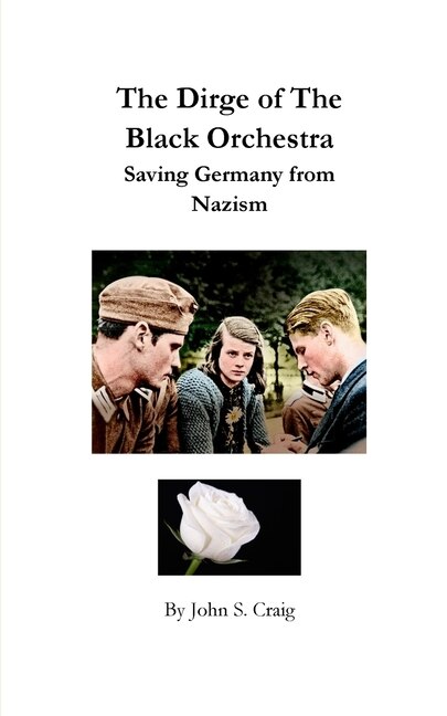 Front cover_The Dirge of the Black Orchestra -- Saving Germany from Nazism