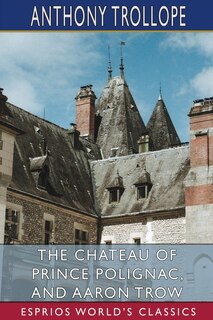 Front cover_The Chateau of Prince Polignac, and Aaron Trow (Esprios Classics)