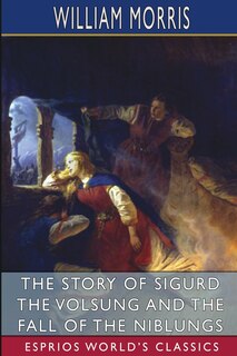 Front cover_The Story Of Sigurd The Volsung And The Fall Of The Niblungs (esprios Classics)