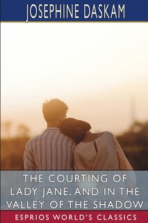 Front cover_The Courting Of Lady Jane, And In The Valley Of The Shadow (esprios Classics)