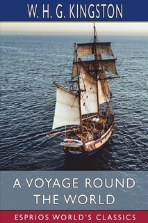 A Voyage Round The World (esprios Classics)