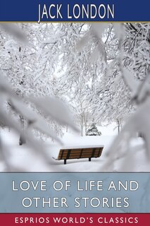 Front cover_Love Of Life And Other Stories (esprios Classics)