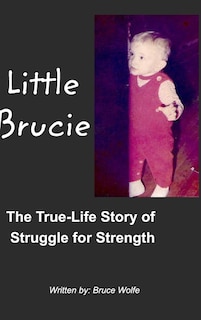 Little Brucie: The True Life Story of Struggle for Strength