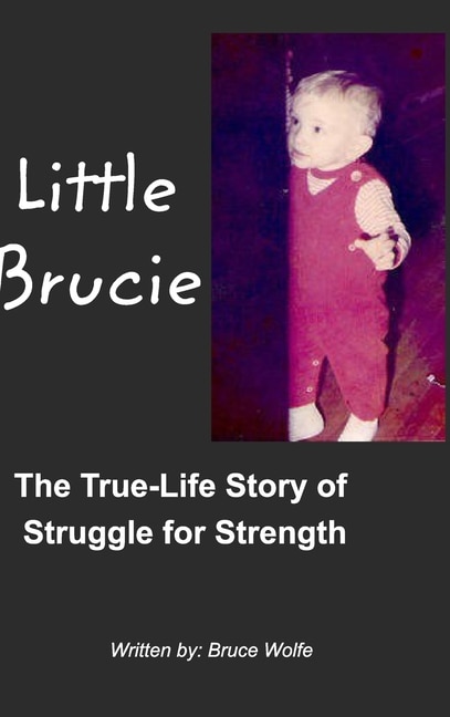 Little Brucie: The True Life Story of Struggle for Strength