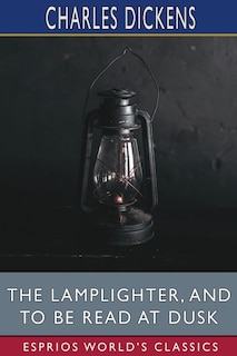 Front cover_The Lamplighter, and To Be Read at Dusk (Esprios Classics)