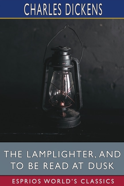 Front cover_The Lamplighter, and To Be Read at Dusk (Esprios Classics)
