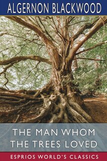 Couverture_The Man Whom the Trees Loved (Esprios Classics)