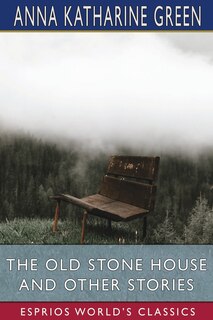Front cover_The Old Stone House and Other Stories (Esprios Classics)