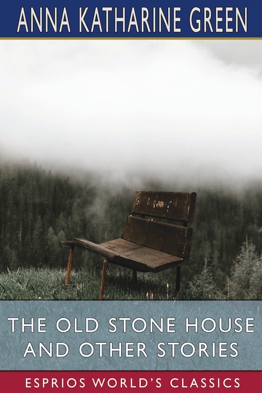 Front cover_The Old Stone House and Other Stories (Esprios Classics)