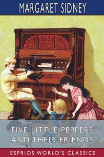 Front cover_Five Little Peppers And Their Friends (esprios Classics)