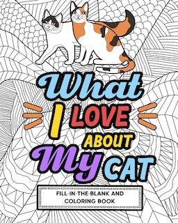 Couverture_What I Love About My Cat Fill-In-The-Blank and Coloring Book