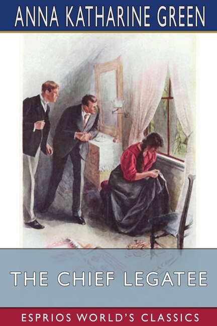 Front cover_The Chief Legatee (Esprios Classics)