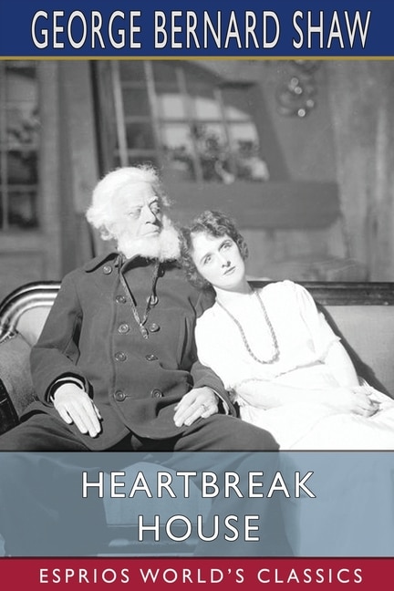 Heartbreak House (Esprios Classics): A Fantasia in the Russian Manner on English Themes