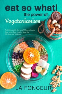 Front cover_Eat So What! The Power Of Vegetarianism (revised And Updated)