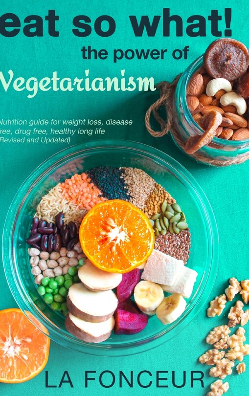 Front cover_Eat So What! The Power Of Vegetarianism (revised And Updated) Full Color Print