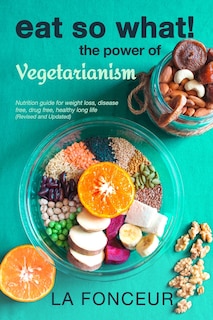Couverture_Eat So What! The Power Of Vegetarianism (revised And Updated) Full Color Print