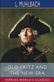 Couverture_Old Fritz and the New Era (Esprios Classics)