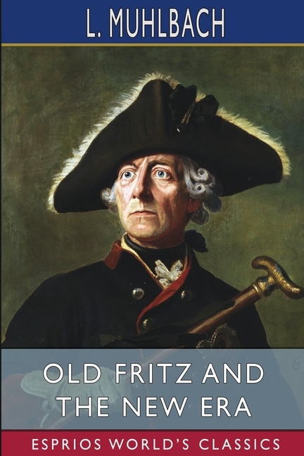 Couverture_Old Fritz and the New Era (Esprios Classics)
