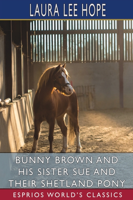Front cover_Bunny Brown and His Sister Sue and Their Shetland Pony (Esprios Classics)